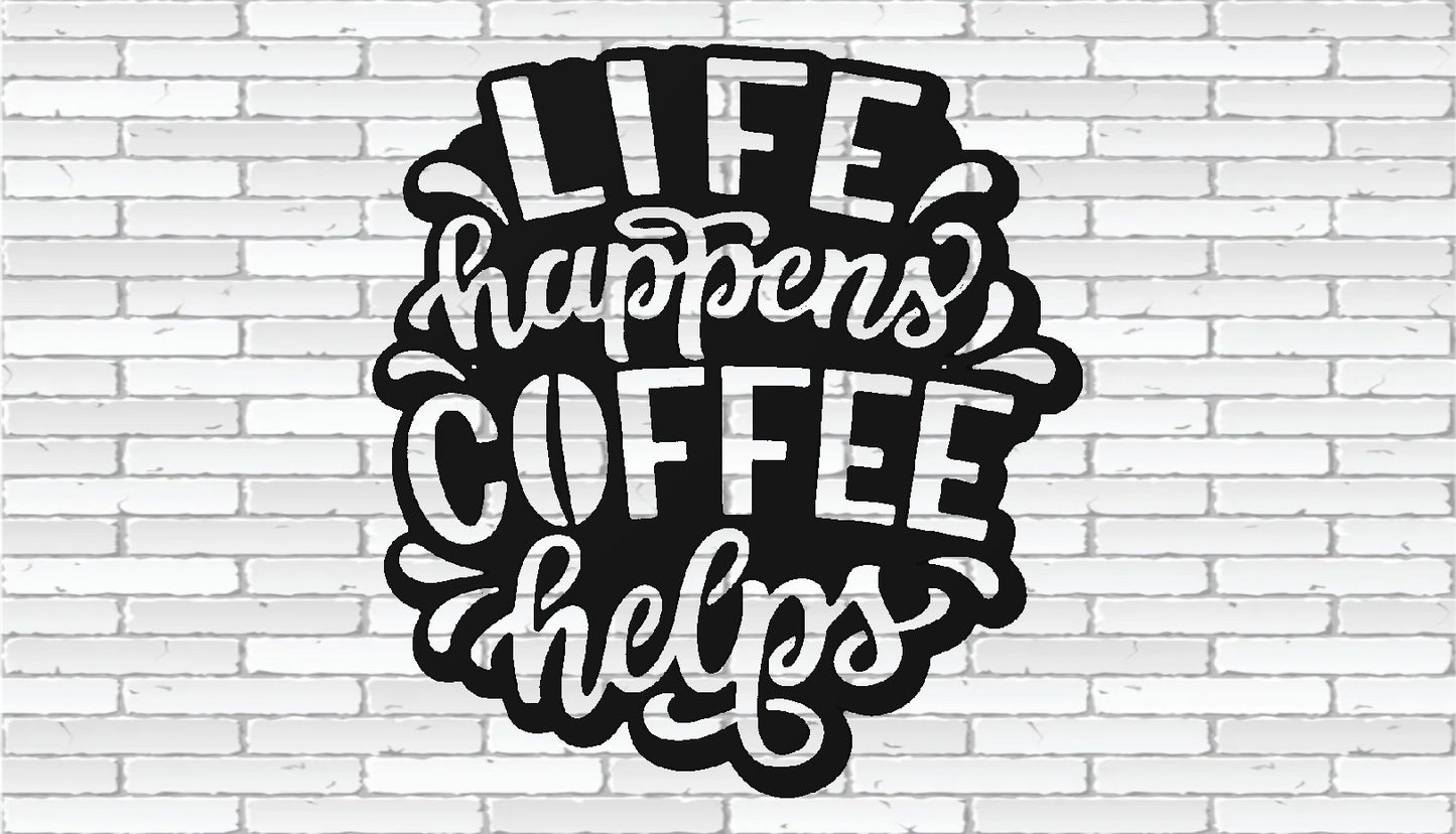 Life Happens Coffee Helps Sign